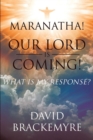 Image for Maranatha! Our Lord Is Coming!: What Is My Response?