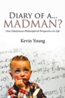 Image for Diary of a...Madman? : One (Mad)mans Philosophical Perspective on Life