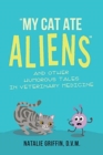 Image for My Cat Ate Aliens : and Other Humorous Tales in Veterinary Medicine