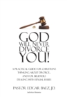 Image for God Will Never Divorce You! : A Practical Guide for Christians Thinking About Divorce...and for Believers Dealing With Sexual Issues