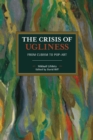 Image for The Crisis of Ugliness : From Cubism to Pop-Art