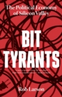 Image for Bit tyrants  : the political economy of Silicon Valley