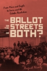 Image for The Ballot, the Streets—or Both : From Marx and Engels to Lenin and the October Revolution