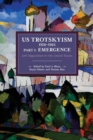 Image for US Trotskyism 1928–1965 Part I: Emergence : Left Opposition in the United States. Dissident Marxism in the United States: Volume 2
