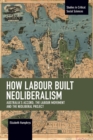 Image for How Labour Built Neoliberalism : Australia&#39;s Accord, the Labour Movement and the Neoliberal Project