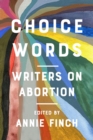 Image for Choice Words : Writers on Abortion