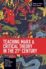 Image for Teaching Marx &amp; Critical Theory in the 21st Century