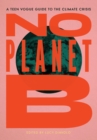 Image for No planet B  : a teen vogue guide to the climate crisis