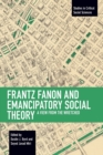 Image for Frantz Fanon and emancipatory theory  : a view from the wretched