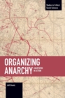 Image for Organizing Anarchy : Anarchism in Action
