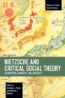 Image for Nietzsche and critical social theory  : affirmation, animosity, and ambiguity