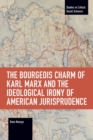 Image for The Bourgeois Charm of Karl Marx &amp; the Ideological Irony of American Jurisprudence