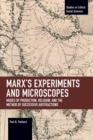Image for Marx’s Experiments and Microscopes : Modes of Production, Religion, and the Method of Successive Abstractions