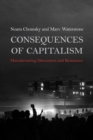 Image for Consequences of Capitalism: Manufacturing Discontent and Resistance