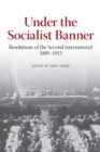 Image for Under the socialist banner  : resolutions of the Second International, 1889-1912