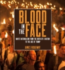 Image for Blood in the face  : white nationalism from the birth of a nation to the age of Trump
