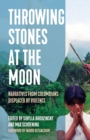 Image for Throwing stones at the Moon  : narratives from Colombians displaced by violence