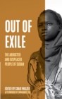Image for Out of exile  : narratives from the abducted and displaced people of Sudan