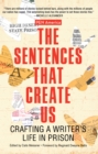 Image for The sentences that create us  : crafting a writer&#39;s life in prison