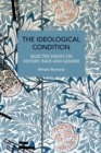 Image for The ideological condition  : selected essays on history, race and gender
