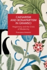 Image for Caesarism and Bonapartism in Gramsci  : hegemony and the crisis of modernity