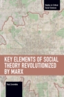 Image for Key Elements of Social Theory Revolutionized by Marx