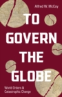 Image for To Govern the Globe: World Orders and Catastrophic Change