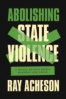 Image for Abolishing state violence  : a world beyond bombs, borders, and cages