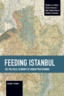 Image for Feeding Istanbul  : the political economy of urban provisioning