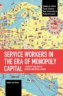 Image for Service workers in the era of monopoly capital  : a Marxist analysis of service and retail labour