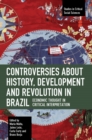 Image for Controversies about history, development and revolution in Brazil  : economic thought in critical interpretation