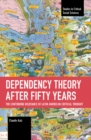 Image for Dependency theory after fifty years  : the continuing relevance of Latin American critical thought