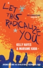 Image for Let this radicalize you  : organizing and the revolution of reciprocal care