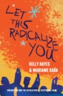 Image for Let This Radicalize You: Organizing and the Revolution of Reciprocal Care