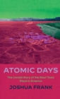 Image for Atomic days  : the untold story of the most toxic place in America