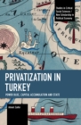 Image for Privatization in Turkey  : power bloc, capital accumulation and state