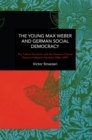 Image for The Young Max Weber and German Social Democracy