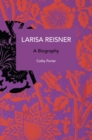 Image for Larisa Reisner. A Biography : Decolonizing the Captive Mind