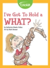 Image for I&#39;ve Got to Hold a What?