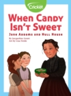 Image for When Candy Isn&#39;t Sweet: Jane Addams and Hull House