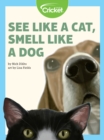 Image for See Like a Cat, Smell Like a Dog