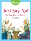 Image for Just Say No! The Daughters of Liberty