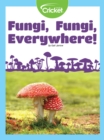 Image for Fungi, Fungi, Everywhere!