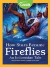 Image for How Stars Became Fireflies An Indonesian Tale