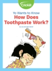 Image for Yo Wants to Know: How Does Toothpaste Work?