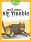 Image for Small Mouse Big Trouble