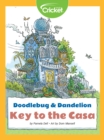 Image for Doodlebug &amp; Dandelion: Key to the Casa