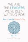 Image for We are the Leaders We&#39;ve Been Waiting For : Women and Leadership Development in College