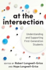 Image for At the intersection  : understanding and supporting first-generation students