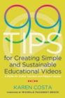 Image for 99 Tips for Creating Simple and Sustainable Educational Videos : A Guide for Online Teachers and Flipped Classes